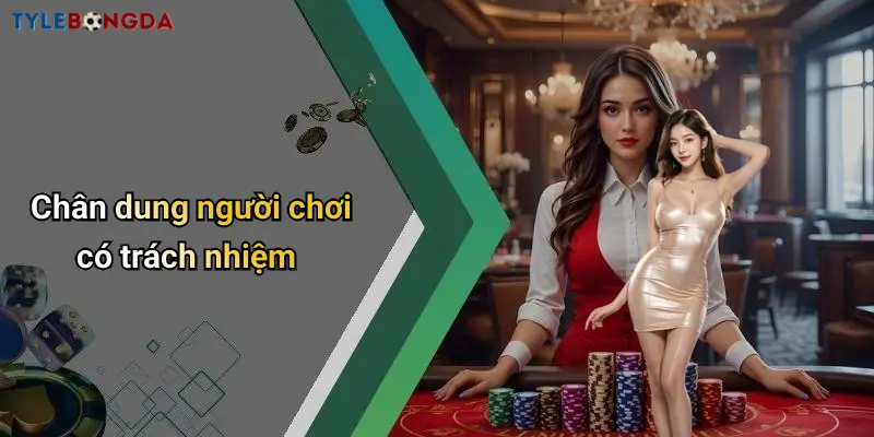 Chân dung người chơi có trách nhiệm