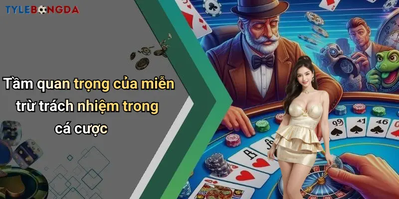 Tầm quan trọng của miễn trừ trách nhiệm trong cá cược