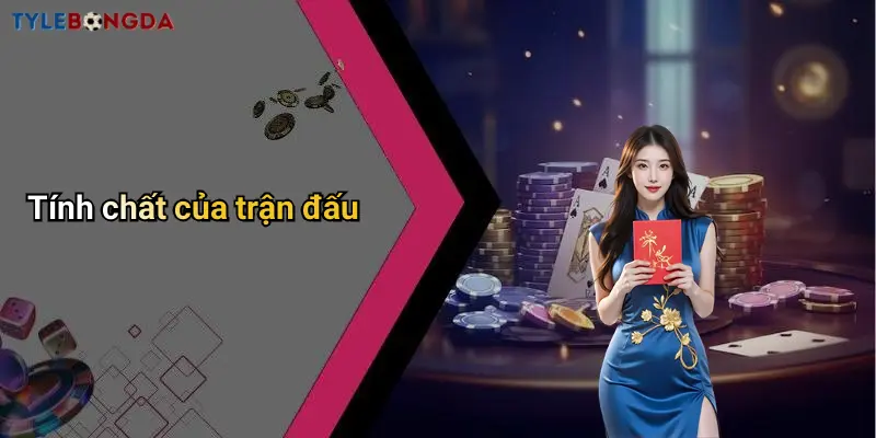 Tính chất của trận đấu
