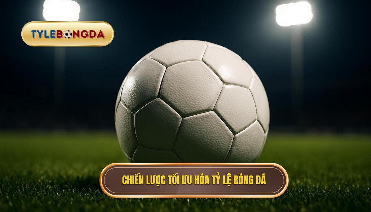 Chiến Lược Tối Ưu Hóa Tỷ Lệ Vàng Bóng Đá Hôm Nay