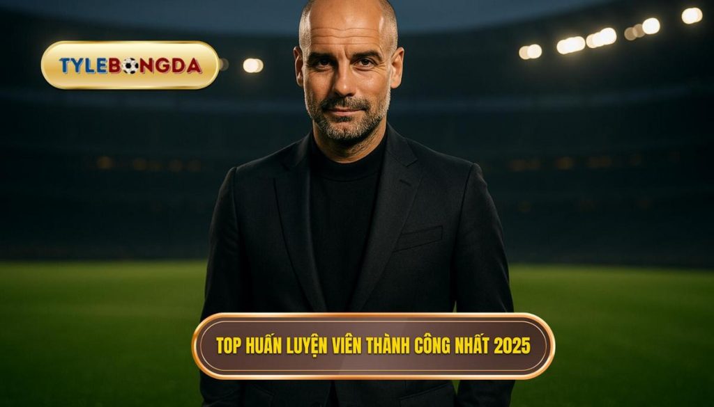 Top huấn luyện viên thành công nhất 2025