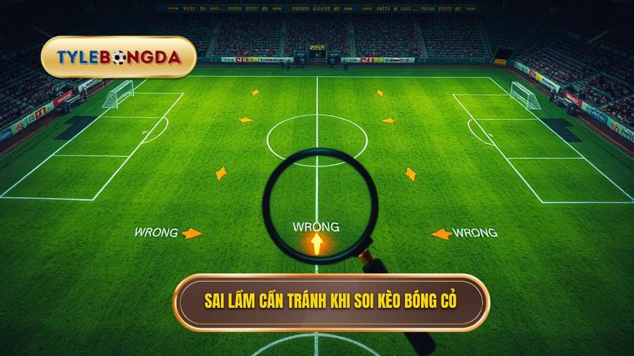 3. Sai lầm cần tránh khi soi kèo bóng cỏ