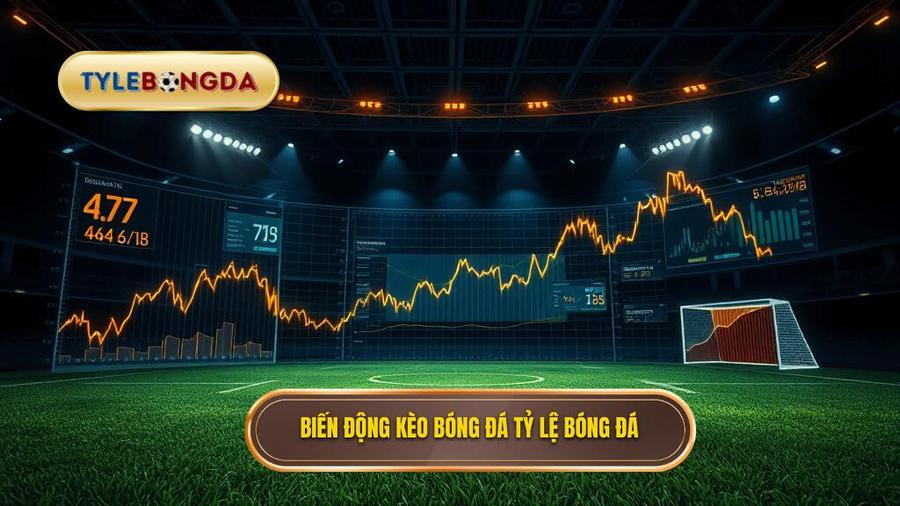 Biến động kèo bóng đá TỶ LỆ BÓNG ĐÁ