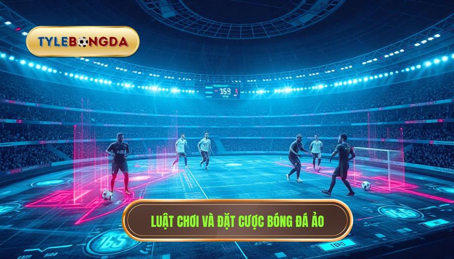 Luật chơi và đặt cược bóng đá ảo