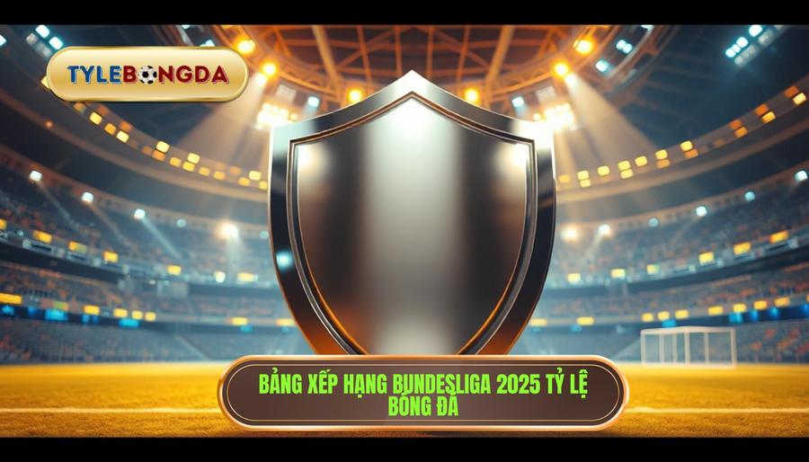 Bảng xếp hạng Bundesliga 2025: Cập nhật mới nhất và nhận định chuyên sâu